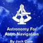 http://www.amazon.com/Astronomy-Astro-Navigation-Black-Demystified/dp/1511675594/ref=sr_1_2?s=books&ie=UTF8&qid=1446153840&sr=1-2&keywords=astro+navigation+demystified